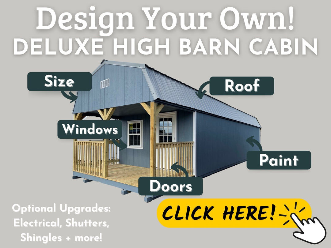 Design Your Own: Deluxe High Barn Cabin - Homestead Buildings & Sheds